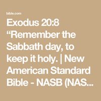 Exodus 20:8 “Remember the Sabbath day, to keep it holy. | New American Standard Bible - NASB (NASB2020) | Download The Bible App Now