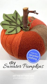 DIY Sweater Pumpkins / Made With Upcycled Clothing