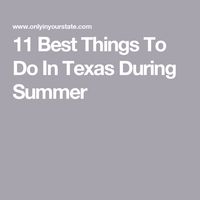 11 Best Things To Do In Texas During Summer