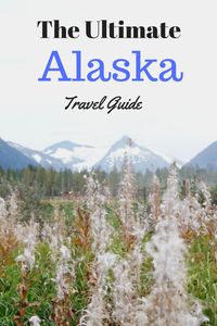 The Ultimate Alaska Travel Guide