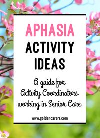 Aphasia Activity Ideas for Activity Coordinators: Aphasia is a communication disorder that results from damage or injury to the brain. A person with aphasia may have trouble understanding, speaking, reading, or writing.