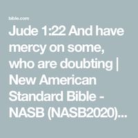 Jude 1:22 And have mercy on some, who are doubting | New American Standard Bible - NASB (NASB2020) | Download The Bible App Now