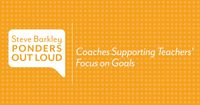 Podcast: Coaches Supporting Teachers’ Focus on Goals - Steve Barkley