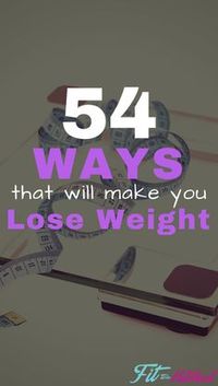 Always looking for ways to lose weight? We've compiled a list of 54 things you should try. Don't try them all at once. But pick a few and build from there!