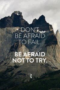 Don’t be afraid to fail. Be afraid not to try. | Inspiration DE