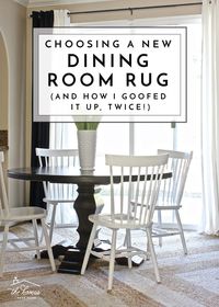 Choosing a New Dining Room Rug (And How I Goofed It Up Twice!) - The Homes I Have Made