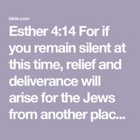 Esther 4:14 For if you remain silent at this time, relief and deliverance will arise for the Jews from another place and you and your father’s house will perish. And who knows whether you have not attained royalt | New American Standard Bible - NASB 1995 (NASB1995) | Download The Bible App Now