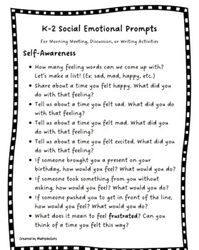 180 Daily SEL Social Emotional Learning Question Prompts for K-2Perfect for your daily message, morning meeting, discussions, writing prompts, or just to fill in any extra time! Make daily SEL incorporation easy and intentional! 180 Social Emotional Learning Question Prompts that are aligned with the CASEL (Collaborative for Academic, Social and Emotional Learning) and organized by the 5 Competencies: Self-Awareness, Self-Management, Social Awareness, Relationship Skills, and Responsible Decisio