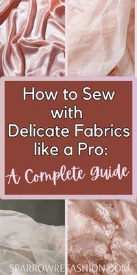 How to Sew with Delicate Fabrics: A Comprehensive Guide - Sparrow Refashion: A Blog for Sewing Lovers and DIY Enthusiasts