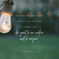 1 Thessalonians 5:15 See that no one repays another with evil for evil, but always seek what is good for one another and for all people. | New American Standard Bible - NASB (NASB2020) | Download The Bible App Now