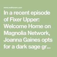 In a recent episode of Fixer Upper: Welcome Home on Magnolia Network, Joanna Gaines opts for a dark sage green