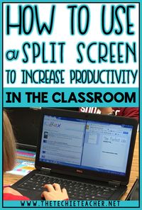 How to Use a Split Screen to Increase Productivity in the classroom using Chromebooks, laptops, computers or iPads.