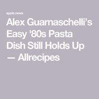 Alex Guarnaschelli’s Easy '80s Pasta Dish Still Holds Up — Allrecipes