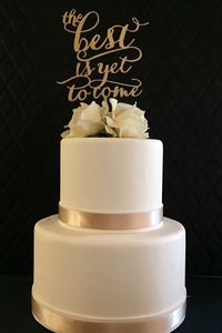 The Best Is Yet To Come Cake Topper for by PSWeddingsandEvents