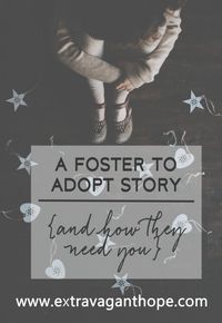 A Foster to Adopt Story (And How They Need You) - Extravagant Hope