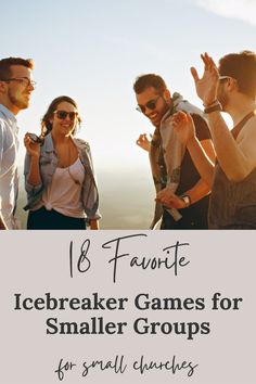 four people standing together with the text 8 favorite icebreaker games for smaller groups for small churches