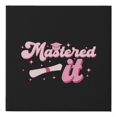 a black background with pink lettering that says,'mastered it'and a baseball bat