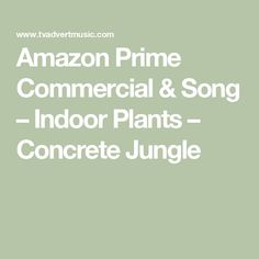 amazon prime commercial & song indoor plants concrete jungle