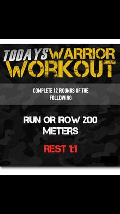 a sign that says today's warrior workout, complete 12 rounds of the following run or row 200 meters rest 1