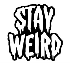 the words stay weird written in black and white