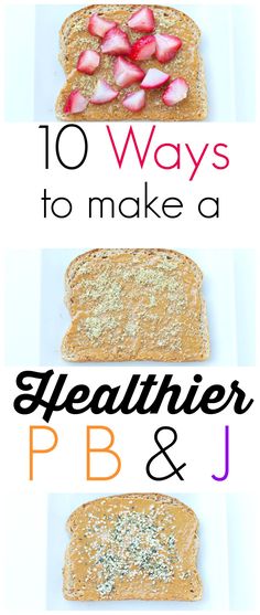 two pictures with the words 10 ways to make a healthier pbj and j