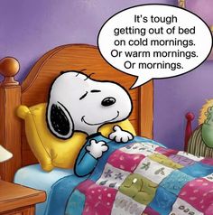 a cartoon character laying in bed with a thought bubble saying it's tough getting out of bed on cold mornings or warm mornings