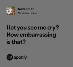 an ad for spotify with the caption'let you see me cry? how embarrasing is that? '