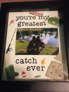 a picture frame with the words you're my greatest catch ever and fishing related items