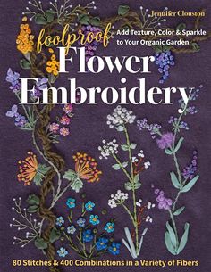 Foolproof Flower Embroidery Embroidery Stitches Flowers, Start Quilting, Embroidery Stitch, Crazy Quilting, Embroidery Book, Organic Garden, The Reader, Slow Stitching, Embroidery Library