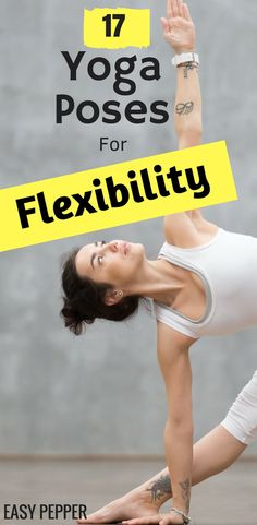 a woman doing yoga poses with the words 17 yoga poses for flexibility