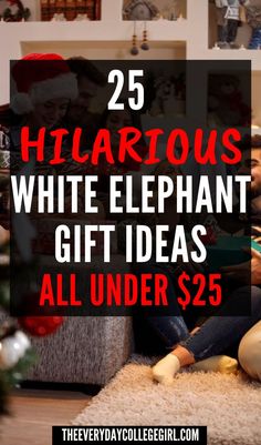 two people sitting on the floor with christmas decorations around them and text overlay reads 25 hilarious white elephant gift ideas all under $ 25