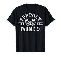 a black shirt that says support your local farmers