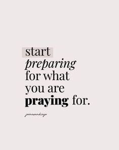 the words start preparing for what you are praying for