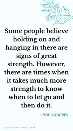 an image with the quote some people believe holding on and hanging in there are signs of great strength