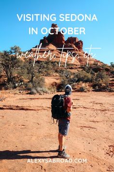 a person with a backpack standing in front of a mountain and text that reads visiting sedona in october weather tips