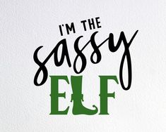 i'm the sassy elf svg file