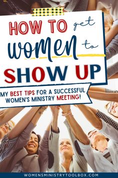 a group of women holding up a sign that says how to get the women show up