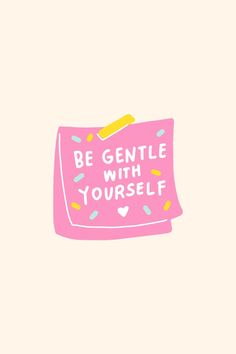 a pink sign that says be gentle with yourself