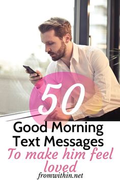 a man looking at his cell phone with the text 50 good morning text messages to make him feel loved