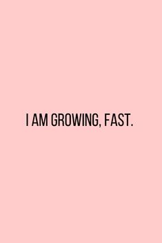 the words i am growing fast on a pink background