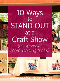 the words 10 ways to stand out at a craft show using visual merchanding tricks