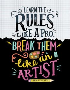 a quote that reads, learn the rules like a pro break them like an artist