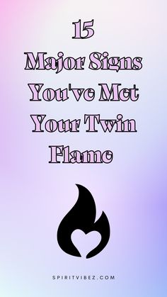 the words 15 major signs you've met your twin flame on a purple and blue background