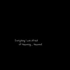 a black background with the words everything was afraid of happening, happened and end times