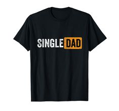 a black t - shirt with the words single dad in orange and yellow letters on it