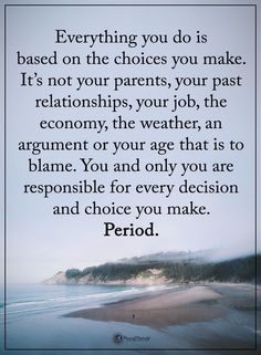 an image with the quote everything you do is based on the choices you make