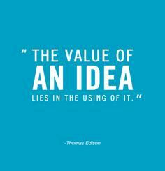 the value of an idea lies in the using of it