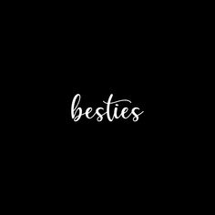 the word besties written in white on a black background