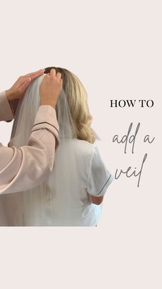 a woman getting her veil put on by a man in front of the camera with text overlay that reads, how to add a veil