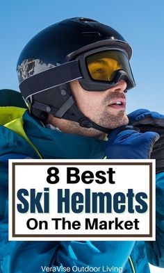 a man wearing ski goggles with the text 8 best ski helmets on the market